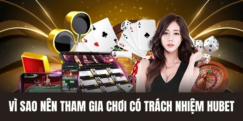 Vì sao nên tham gia cá cược đổi thưởng có trách nhiệm tại Hubet 